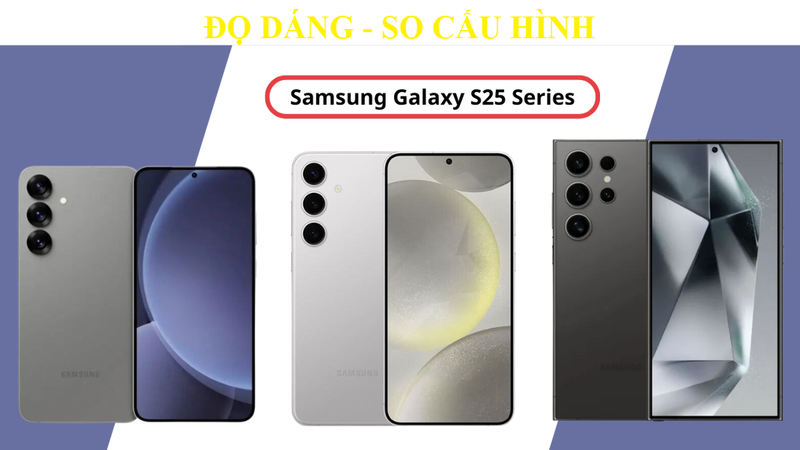 3 sieu pham Samsung Galaxy S25, phien ban nao co cau hinh nong bong